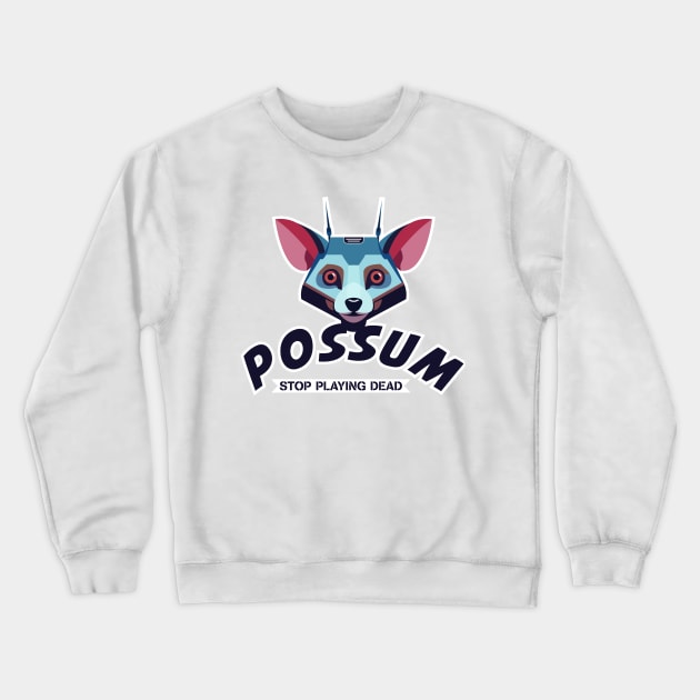 Possum - Stop Playing Dead Crewneck Sweatshirt by FooVector